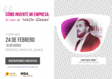 24/02 Jornada “Cómo inventé mi empresa: el caso “WeOn Glasses” con el CEO de la empresa Santiago Ambit 