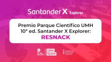 El proyecto de negocio Resnack recibe un premio del PCUMH en el marco de la 10ª edición del programa Santander X Explorer