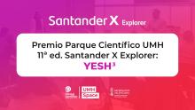 El proyecto Yesh³ recibe un premio del PCUMH en el marco de la 11ª edición del programa Santander X Explorer